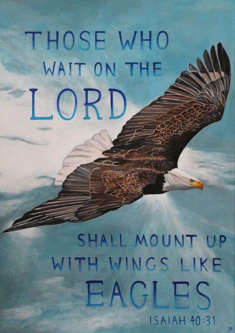 'Wings Like Eagles' acrylic on canvas. 19.5" x 27.5" Inspired by the Bible verse, 'Those who wait on the LORD shall mount up with wings like eagles' - Isaiah 40:31 Mount Up On Wings Like Eagles, Wings Of Eagles Scripture, Inspirational Quotes About Eagles, Mount Up With Wings Like Eagles, Eagle Bible Verse, Wings Like Eagles Bible, Eagle Quotes, Eagles Quotes, Nguni Cows