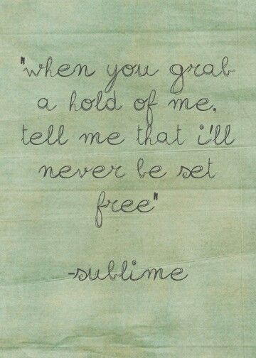 When you grab ahold of me tell me that I'll never be set free Sublime Lyrics, Sublime Quotes, Soundtrack To My Life, Love Never Dies, Picture Captions, Pop Punk, My Favorite Music, Lyric Quotes, Cassette Tapes