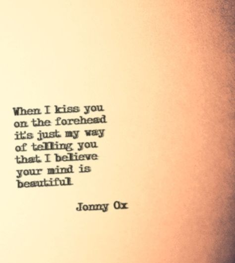 www.facebook.com/jonnyox410 Ways To Call Someone Pretty, Sweet Thoughts, Contemporary Poetry, Forehead Kisses, Poetic Justice, Golden Eagle, No One Loves Me, Romantic Poetry, Beating Heart