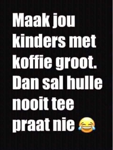 South African Quote, African Memes, African Quotes, I Love You Means, Funny Day Quotes, Afrikaans Quotes, Morning Quotes Funny, Best Quotes From Books, Cute Good Morning