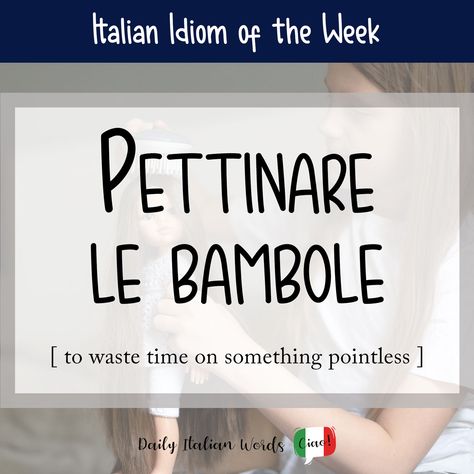 Italian Idiom: Pettinare le bambole (to waste time on something pointless) - Daily Italian Words University Of Western Ontario, Italian Language Learning, Language Acquisition, Italian Words, Web Story, Learning Italian, Language Resources, Italian Language, Waste Time