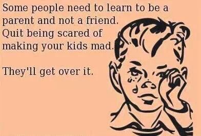 Parent 1st, friend second Funny Ecards, Tough Love, E Card, Parenting Quotes, Back To Nature, Ecards Funny, Quotes For Kids, Some People, Get Over It