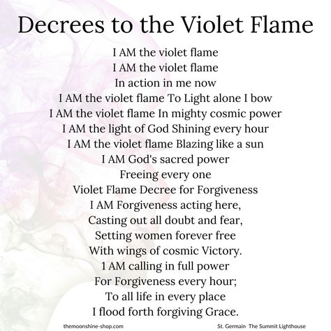 Decrees to the Violet Flame To Light alone, I bow I AM the violet flame In mighty cosmic power I AM the light of God Shining every hour I AM the violet flame Blazing like a sun I AM God's sacred power Freeing every one Violet Flame Decree for Forgiveness I AM Forgiveness acting here, Casting out all doubt and fear... ♥ #tarot #tarotcards #witch #metaphysical #zodiac #witchythings #witchyactivities #witchesofinstagram #st.germain Violet Flame Wallpaper, Violet Flame Affirmation, Law Of Decree, The Violet Flame, Violet Flame Prayer, Flame Pictures, Violet Fire, Divine Knowledge, Light Of God