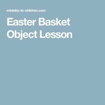 Easter Basket Object Lesson Easter Songs For Kids, Easter Object Lesson, Easter Curriculum, Bible Object Lessons For Kids, Object Lessons For Kids, Sermons For Kids, Romans 10 15, Jesus Forgives, Easter Lessons