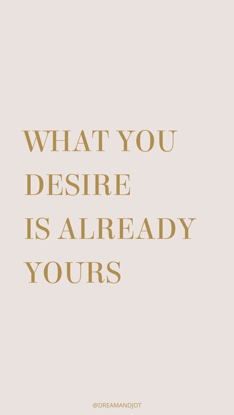 Neutral beige background with the uppercase text that reads "WHAT YOU DESIRE IS ALREADY YOURS" vertically aligned to the left Fulfilled Aesthetic, Wish Fulfillment Quotes, Neville Goddard Aesthetic, Desires Quotes, Wish Aesthetic, Its Already Yours, Fulfillment Quotes, Wish Fulfilled, Wish Fulfillment