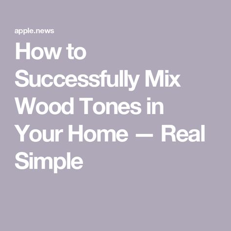 How to Successfully Mix Wood Tones in Your Home — Real Simple Wood Colors That Go Together, Different Wood Colors In One Room, How To Mix Wood Tones In A Room, Wood Tones That Go Together, Mixing Wood Tones Living Room, Mix Wood Tones, Mixing Wood Tones, Wood Tones, Real Simple