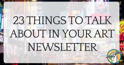 23 Things to Talk About In Your Art Newsletter - Online Marketing for Artists - Art Newsletter, How To Sell Art, Things To Talk About, News Letter, Online Newsletter, Art Biz, Sell Art Online, Art Advice, Marketing Concept