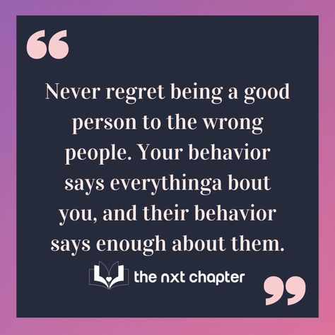 Some People Teach You How Not To Be, Being A Good Person, Be A Good Person, Wrong People, Bigger Person, A Good Person, Good Person, Never Regret, Wrong Person