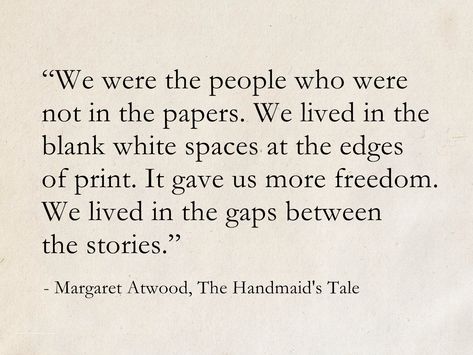 Margaret Atwood, The Handmaid's Tale #quotes #ScienceFiction #books #MargaretAtwood #TheHandmaidsTale Handmaid's Tale Quotes, The Handmaids Tale Quotes, Handmaid Tale Quotes, Handmaids Tale Book Quotes, The Handmaids Tale Quotes Book, The Handmaid's Tale Quotes Book, Handmaids Tale, Margaret Atwood Quotes, The Handmaid's Tale Quotes