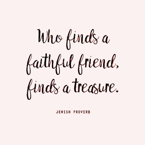 Who finds a faithful friend, finds a treasure. Jewish proverb Jewish Quotes Inspirational, Jewish Sayings, Famous Proverbs, Ancient Proverbs, College Life Quotes, Treasure Quotes, Jewish Ancestry, Jewish Proverbs, Jewish Quotes