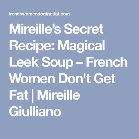 Magic Leek Soup, French Women Dont Get Fat Recipes, French Diet, Health Soup, Leeks Soup Recipes, Nutritarian Diet, Healthy Munchies, Leek Recipes, Leek Soup