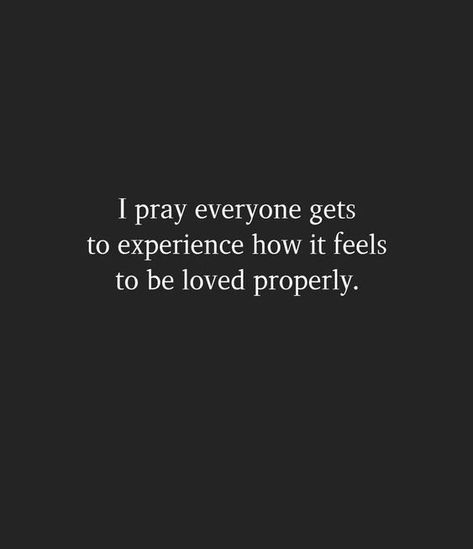 I Love Everyone Quotes, Loved Properly Quotes, Go For It Quotes, Love Everyone, To Be Loved, I Pray, Thoughts Quotes, Relationship Quotes, Love Quotes