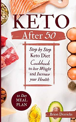 Keto After 50: Step by Step Keto Diet Cookbook to lose Weight and Increase Your Health by Brion Derricks Diet For Men, Keto After 50, 21 Day Meal Plan, Keto For Women, Keto Healthy, Starting Keto Diet, Beginner Meal Planning, Ketogenic Diet For Beginners, Carbohydrate Diet