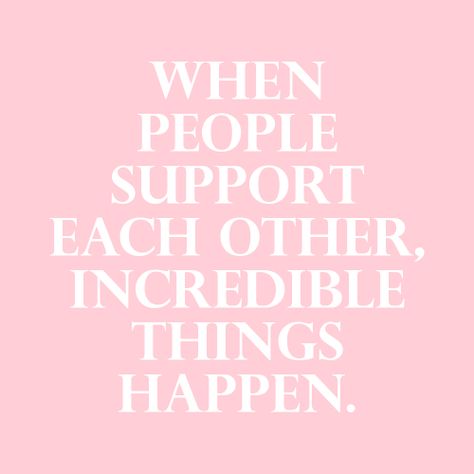 People....... Support Quotes For Him, Help Each Other Quotes, Support Each Other Quotes, Sisterhood Quotes, Citation Encouragement, Support Quotes, Small Business Quotes, Recovery Quotes, Support Each Other