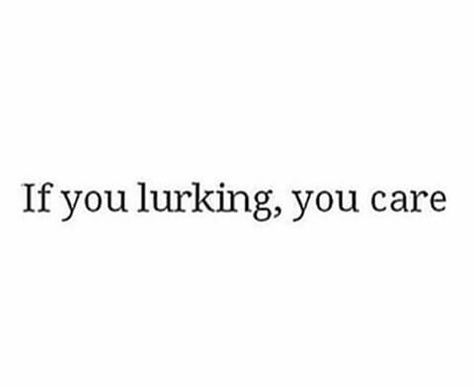 If you lurking, you care Lurking Quotes Instagram, Keep Lurking Im Doing Good Quotes, Lurking On My Page Quotes, Keep Lurking Quotes Funny, Stop Being Delusional Quotes, I See You Lurking On My Page, Lurking Quotes, Delusional Quotes, Makeup Brushes Amazon