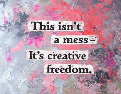 ('This isn't a mess - It's creative freedom.') Creative Freedom, Artist Quotes, Work Place, School Project, Art Tutorial, Sign Quotes, Video Photography, School Projects, Learn To Draw