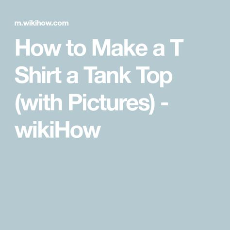 How to Make a T Shirt a Tank Top (with Pictures) - wikiHow Types Of Tank Tops, Shirt Into Tank Top, Toy Bow And Arrow, Cardboard Model, Trendy Tank Tops, Old Shirts, Electrical Tape, Art Activities, How To Make Bows