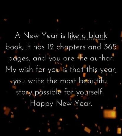 A New Year is like bleak book, it has 12 chapters and 365 pages, and you are the author, My wish for you is that' this year, .you write the most beautiful stony possible for yourself. Happy New Year. – popular America’s best pics and videos on the site https://americasbestpics.com Coming Soon Quotes, New Month Quotes, Resolution Quotes, Monthly Quotes, Happy New Year Pictures, Happy New Year Quotes, My Wish For You, Quotes About New Year, Journal Quotes