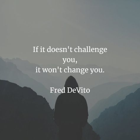 If it doesn't challenge you, it won't change you. If It Doesn’t Challenge You It Doesn’t Change You, Academic Validation, You Changed, Motivational Quotes, Quotes, Books, Quick Saves