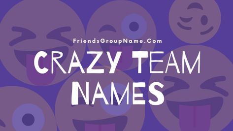 Crazy Group Names, Funny Names For Friends Group, Awesome Group Names, Group Chat Names For 6 Friends, Funny Football Team Names, Funny Team Name, Fun Team Names, Crazy Names, Group Chat Names