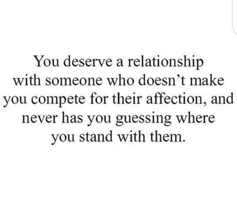 You deserve a relationship with someone who doesn't make you compete for their affection, and never has you guessing where you stand with them. Falling In Love With Someone Who Doesnt Love You, You Deserve Someone Who Is Sure Of You, I Want A Relationship, Wife Quotes, From Where I Stand, Stand Up For Yourself, Instagram Photo Ideas Posts, Future Wife, A Relationship