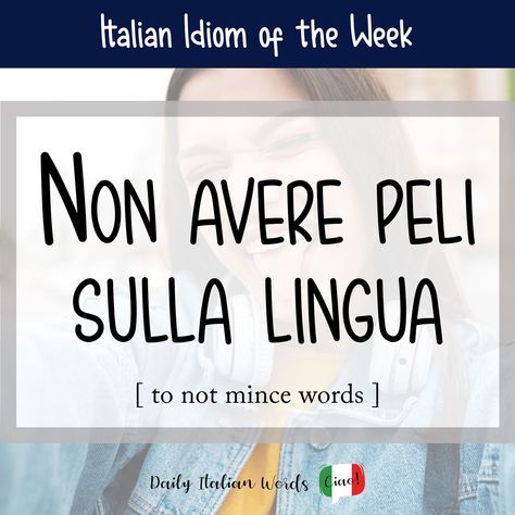 Do you know someone who always speaks their mind, even if it means being brutally honest? In Italian, you can describe this kind of straight talker as “not having hairs on their tongue”: non avere peli sulla lingua. This idiom can be translated in a few ways including: Non avere peli sulla lingua To not ... Read more The post Italian Idiom: Non avere peli sulla lingua (to not mince words) appeared first on Daily Italian Words. Cool Italian Words, Italian Flashcards, Italian Language Learning, Learn Italian, Language Works, Italian Phrases, Italian Words, Words And Phrases, Easy Italian