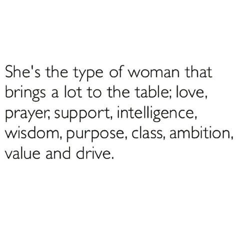 She's the type of woman that brings a lot to the table; Love, Prayer, support, intelligence, wisdom, purpose, class, ambition, value and drive. Possibility Quotes, Good Woman Quotes, Love Prayer, Classy People, Good Morning Inspiration, Morning Inspiration, Types Of Women, That's Love, Woman Quotes