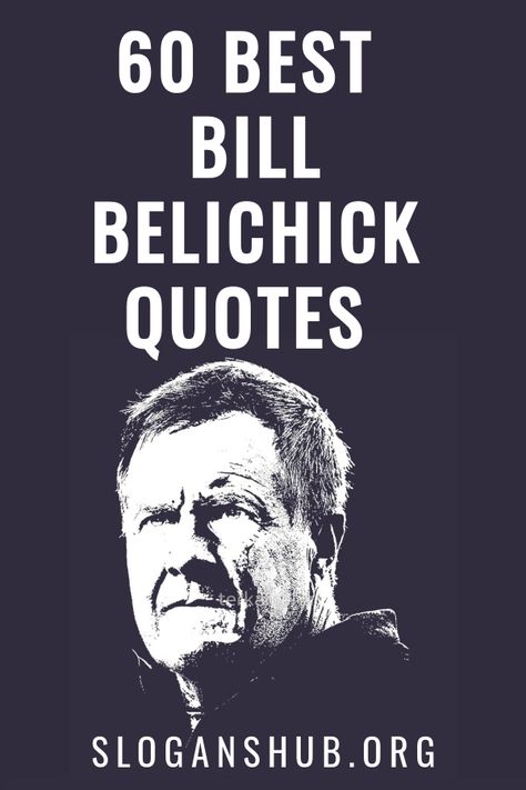 Bill Nye Quotes, Bill Belichick Quotes, Nfl Quotes, Goat Quote, Team Motivation, Patriotic Quotes, College Quotes, Bill Belichick, Famous Author Quotes