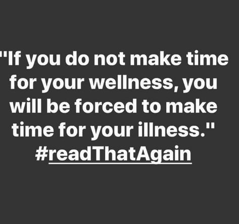 THIS IS SO TRUE!  YOUR HEALTH IS SO IMPORTANT, AND SHOULD BE A PRIORITY IN YOUR LIFE.  A LITTLE CARE EACH DAY GOES A LONG WAY.  IF YOU NEGLECT YOUR HEALTH, YOU WILL HAVE NO CHOICE  BUT TO ADDRESS IT, AT SOME POINT.  HOPEFULLY, IT WON'T BE TOO LATE! A Quote, Note To Self, True Words, Make Time, Good Advice, The Words, Great Quotes, Mantra, Inspirational Words