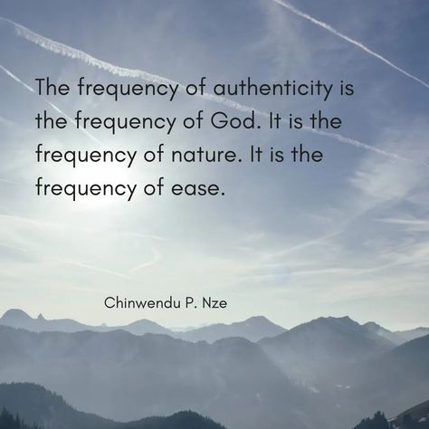 The frequency of authenticity is the frequency of God. It is the frequency of nature. It is the frequency of ease.    It is where you have zero worries and stress, thereby having a calm nervous system.     It is home and wholeness. It is where it is as if the flow of your life merges with that of life itself.    This is not an absence of challenges, but you are not paying attention to what your mind is saying about them anymore; what your heart is saying is what you are following, even if it ... Calm Nervous System, Frequency Quote, Life Itself, Paying Attention, Spiritual Wisdom, Nervous System, Pay Attention, No Worries, Spirituality