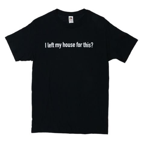 I Left My House For This T-Shirt Graphic Tee New With Tag