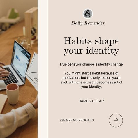 Daily Reminder: Habits shape your identity. True behavior change is identity change. With identity-based habits, the focus is on who you wish to become. @kaizenlifegoals #kaizenforlife #lifelessons #lifegoals #LifelongLearning #learneveryday #dailyreminder #dailymotivation #dailyinspiration #dailyquotes #quotesandsayings #quotestoliveby #motivationalquotes #inspirationalquotes Identity Change, Behavior Change, Daily Motivation, Life Goals, Daily Reminder, Daily Quotes, Daily Inspiration, Life Lessons, Quotes To Live By