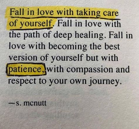 Fall in love with taking care of yourself. Fall in love with the path of deep healing. Fall in love with becoming the best version of yourself but with patience with compassion and respect to your own journey. - S. McNutt  Like 5 pics Double Tap If You Agree and Tag Friends!  Turn On Post Notifications So You Dont Miss A Single Post!   Subscribe - Like - Comment  Follow @bfradys Follow @bfradys Follow @bfradys . . . . . . . . .  #quotelife #quotepic #quoteoflife #quoteaboutlife #quoteforlife #qu Taking Care Of Yourself, Motiverende Quotes, Happy Words, New Energy, Note To Self, Quote Aesthetic, Pretty Words, Pretty Quotes, Take Care Of Yourself