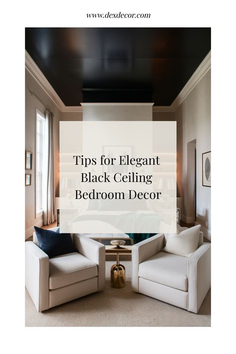 Tips for decorating a bedroom with an elegant black ceiling, featuring beige armchairs and a gold accent table. Black Ceiling Bedroom Ideas, Dark Bedroom Ceiling Ideas, Black Wallpaper Bedroom Ideas, Black Ceiling White Walls, Dark Ceiling Bedroom, Black Ceiling Bedroom, Bedroom Black Ceiling, Black Painted Ceiling, Dark Ceiling Light Walls