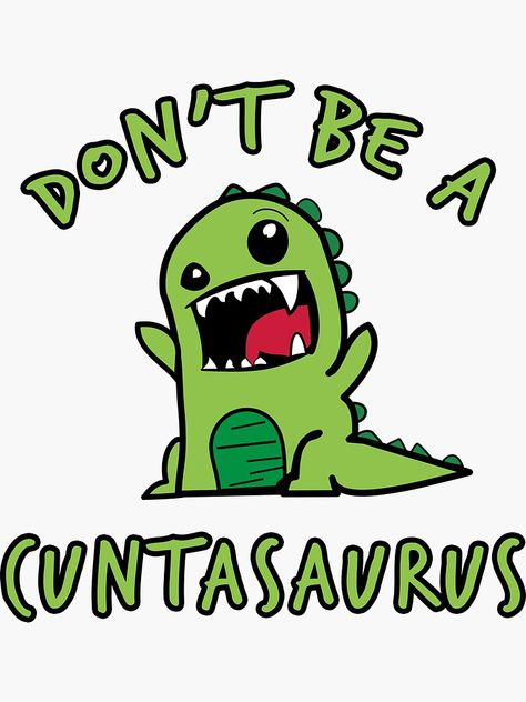 Dont Be A Cuntasaurus Svg, Don’t Be A Cuntasaurus, Swear Word Coloring, Diy Funny, Layering Outfits, Sarcastic Quotes, Street Style Women, Funny Quotes, Mario Characters