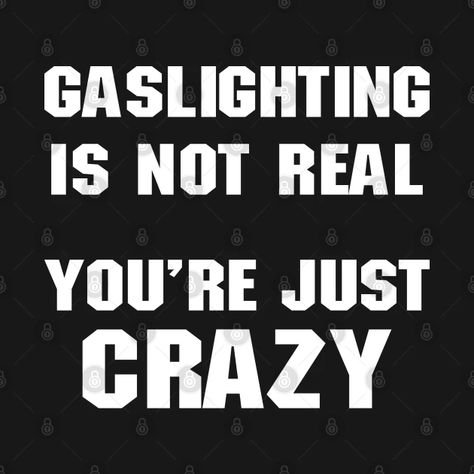 Gaslighting Is Not Real You're Just Crazy - Gaslighting Is Not Real Youre Just Cra - T-Shirt | TeePublic Gaslighting Isn't Real You're Just Crazy, Gaslighting Is Not Real You're Just Crazy, Gaslighting Aesthetic, I Love Gaslighting, Gaslighting Quotes, Ancient Egypt Pyramids, Egypt Pyramids, Youre Crazy, Horror Show