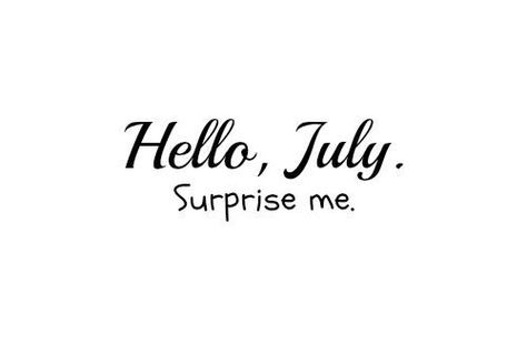 Quite Continental July Quotes, Hello July, Happy July, Days And Months, Surprise Me, Birthday Month, Forever Love, Months In A Year, Birthday Quotes