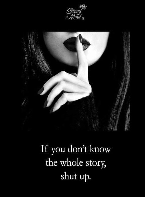 If you don't know the whole story, shut up Self Respect Quotes, Reality Of Life Quotes, Girly Attitude Quotes, Good Attitude Quotes, Warrior Quotes, Soul Quotes, Sassy Quotes, Girly Quotes, Lesson Quotes