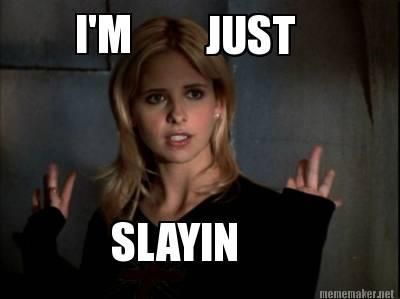 Just Slayin | Just sayin'... | Know Your Meme Buffy The Vampire Slayer Funny, Buffy Style, Buffy Summers, Joss Whedon, Sarah Michelle Gellar, Hilarious Memes, Buffy The Vampire, Buffy The Vampire Slayer, Vampire Slayer