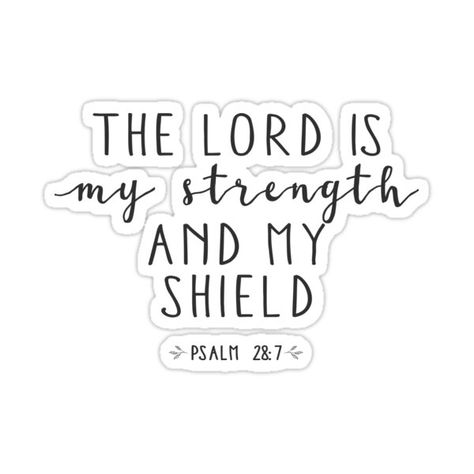 Decorate laptops, Hydro Flasks, cars and more with removable kiss-cut, vinyl decal stickers. Glossy, matte, and transparent options in various sizes. Super durable and water-resistant. Christian Quote - Psalm 28:7 The Lord is my strength and my shield. Biblical Words Of Encouragement, Gods Plans, Inspirational Morning Prayers, Scripture Inspiration, Psalms Quotes, Christian Advice, The Lord Is My Strength, Bible Things, God Message