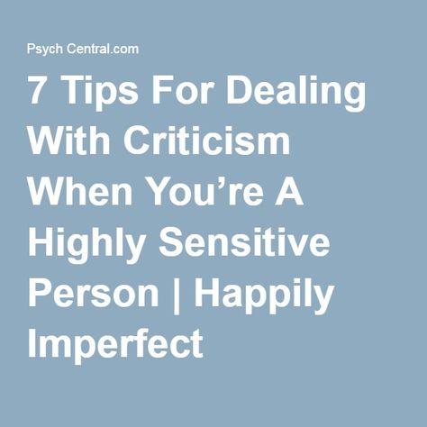 7 Tips For Dealing With Criticism When You’re A Highly Sensitive Person | Happily Imperfect Type B Personality, The Highly Sensitive Person, What Hurts The Most, Attitude Adjustment, When Life Gets Tough, Sensitive Person, Highly Sensitive Person, Sensitive People, Like Someone