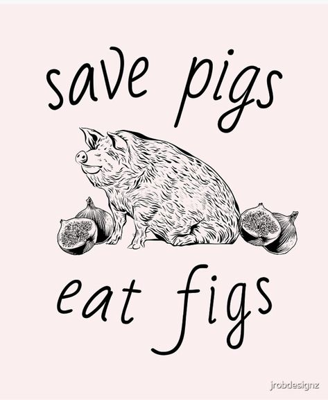 On a baby pink background is black colored artwork of a large potbelly pig sitting on his bum like a dog. On either side of him are two figs, one of each is halved and open. Above and below I'm cursive font reads 'Save Pigs' 'Eat Figs'. Activism Poster, Vegan Poster, Pig Sitting, Pig Poster, Animated Poster, Vegan Activism, Pigs Eating, Vegan Art, How To Become Vegan