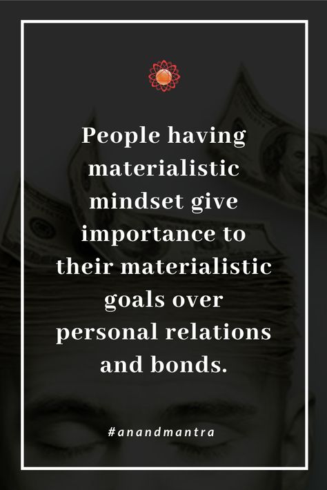 People having materialistic mindset give importance to their materialistic goals over personal relations and bonds. #anandmantra #materialism #relationship #humanrelations #interpersonalrelation #mindset #bonds #sundaythoughts #sundaywisdom #humannature #humanrelation Materialistic People Quotes, Materialistic Quotes, Materialistic People, Human Mind, Funny Sayings, Human Nature, People Quotes, Marriage Advice, Life Balance