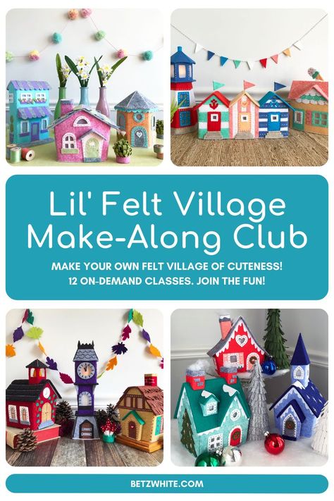 Four images of different felt buildings representing the four seasons around the text "Lil' Felt Village Make-Along Club" "Make your own felt village of cuteness! 12 on-demand classes. Join the fun!" "BetzWhite.com" Felt Christmas Village Pattern, Felt Christmas Village, Felt House Pattern Templates, Felt Village, Felt Houses, Autumn Projects, Christmas Village Sets, Felt House, Something To Make