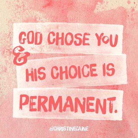 God chose you and His choice is permanent. God Chose Me, Faithful Quotes, God's Eyes, Family Ministry, Christine Caine, General Quotes, Chose Me, Inspiring Thoughts, The Lord Is Good