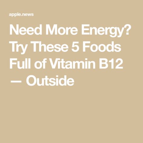 Need More Energy? Try These 5 Foods Full of Vitamin B12 — Outside Need More Energy, Healing Modalities, More Energy, Vitamin B12, Energy Level, Apple News, Vitamins, The Outsiders, Healing