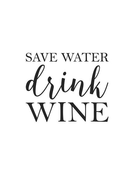 Drinking Wine Humor, Save Water Drink Wine, Wine Glass Sayings, Water Quotes, Alcohol Quotes, Wine Quotes Funny, Quote Black, Save Water Drink, Wine Print