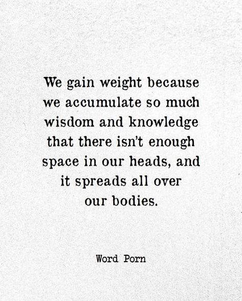 Gaining Weight Quotes, Gains Quote, Weight Quotes, An Inconvenient Truth, Gain Weight, Our Body, Weight Gain, Great Quotes, Spreads