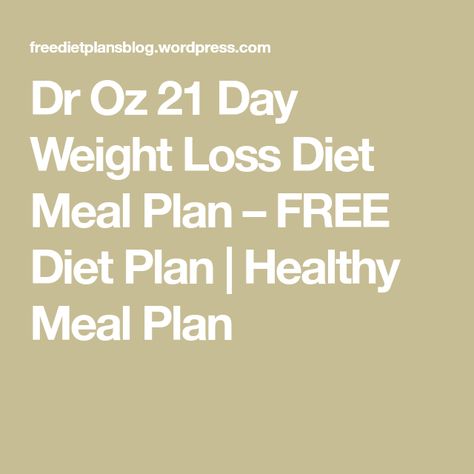 Dr Oz 21 Day Weight Loss Diet Meal Plan – FREE Diet Plan | Healthy Meal Plan Dr Oz Diet Plan, Dr Oz Diet, Healthy Meal Plan, Boost Your Energy, Dr Oz, Diet Meal, Calorie Counting, Diet Meal Plans, Plant Based Diet