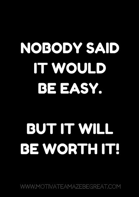 21. "Nobody said it would be easy. But it will be worth it!" Trust Yourself Quotes, Motivation At Work, September Quotes, Pin Inspiration, Beat Procrastination, It Will Be Worth It, Self Motivation Quotes, Changing Quotes, Peer Pressure